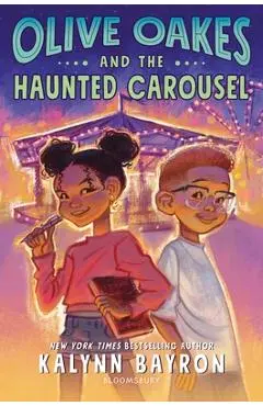 Olive Oakes and the Haunted Carousel - Kalynn Bayron