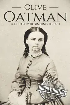 Olive Oatman: A Life From Beginning to End, Paperback/Hourly History