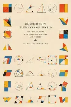 Oliver Byrne's Elements of Euclid: The First Six Books with Coloured Diagrams and Symbols, Paperback/Art Meets Science