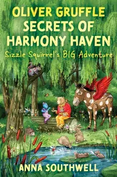 Oliver Gruffle Secrets Of Harmony Haven. Sizzle Squirrel's Big Adventure, Paperback/Anna Southwell