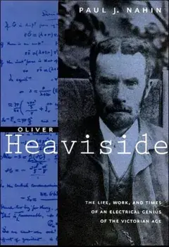 Oliver Heaviside. The Life, Work, and Times of an Electrical Genius of the Victorian Age, Paperback/***