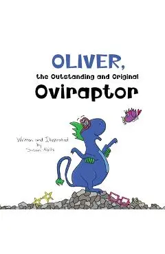 Oliver, the Outstanding and Original Oviraptor: A Roaring Adventure in Seeing the World Differently with Glasses - Susan Mills