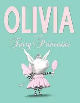 Olivia and the Fairy Princesses, Hardcover/Ian Falconer