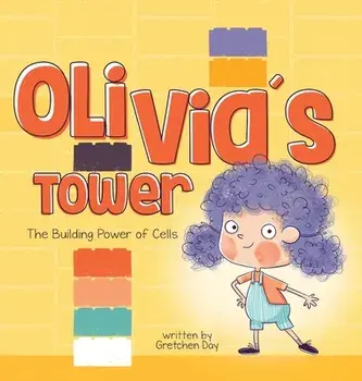 Olivia's Tower: The Building Power of Cells, Hardcover/Gretchen Day
