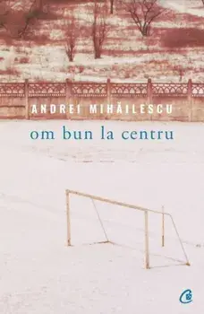 Om bun la centru/Andrei Mihailescu
