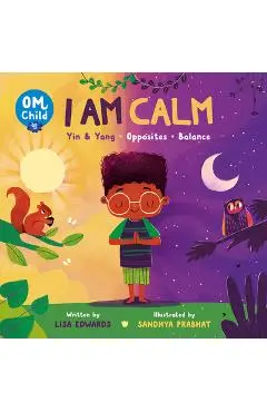 Om Child: I Am Calm: Yin & Yang, Opposites, and Balance - Lisa Edwards