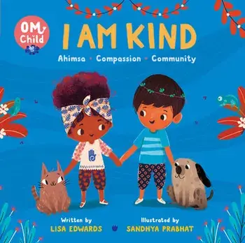 Om Child: I Am Kind: Ahimsa, Compassion, and Community, Board book/Lisa Edwards
