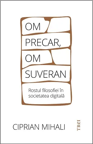 Om precar, om suveran. Rostul filosofiei în societatea digitală