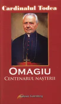 Omagiu. Centenarul nasterii/Cardinalul Alexadru Todea