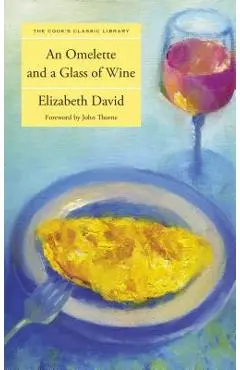 Omelette and a Glass of Wine - Elizabeth David