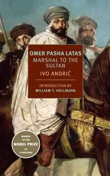 Omer Pasha Latas: Marshal to the Sultan, Paperback/Ivo Andric