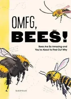 OMFG, BEES!. Bees Are So Amazing and You're About to Find Out Why, Paperback/Matt Kracht