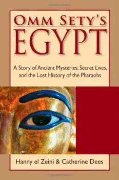 Omm Sety's Egypt: A Story of Ancient Mysteries, Secret Lives, and the Lost History of the Pharaohs, Paperback/Hanny El Zeini