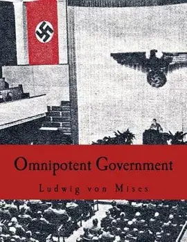 Omnipotent Government: The Rise of the Total State and Total War, Paperback/Ludwig Von Mises