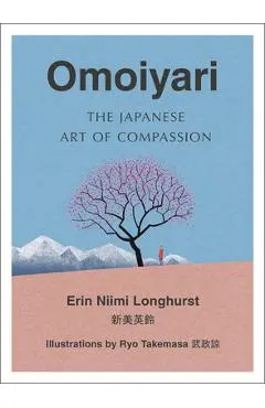 Omoiyari: The Japanese Art of Compassion - Erin Niimi Longhurst
