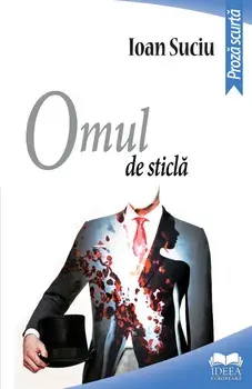 Omul de sticla. Proza scurta/Ioan Suciu