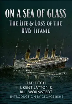 On a Sea of Glass: The Life & Loss of the RMS Titanic, Paperback/Tad Fitch