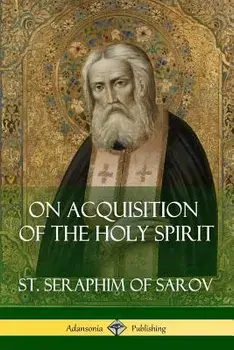 On Acquisition of the Holy Spirit, Paperback/St Seraphim of Sarov