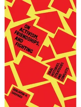 On Activism, Friendships, and Fighting. Oral Histories, Strategies and Conflicts, Paperback/Benjamin Heim Shepard