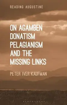 On Agamben, Donatism, Pelagianism, and the Missing Links, Paperback/Dr Peter Iver Kaufman