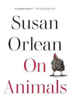 On Animals - Susan Orlean