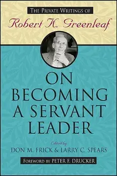 On Becoming a Servant Leader: The Private Writings of Robert K. Greenleaf, Paperback/Don M. Frick