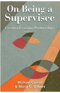 On Being a Supervisee: Creating Learning Partnerships - Michael Carroll