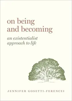On Being and Becoming: An Existentialist Approach to Life, Hardcover/Jennifer Anna Gosetti-Ferencei