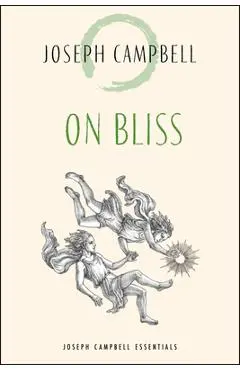 On Bliss: Joseph Campbell Essentials - Joseph Campbell