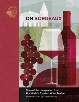 On Bordeaux. Tales of the Unexpected from the World's Greatest Wine Region, Hardback/***