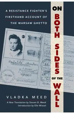 On Both Sides of the Wall: A Resistance Fighter's Firsthand Account of the Warsaw Ghetto - Vladka Meed