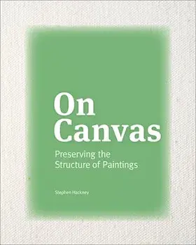 On Canvas: Preserving the Structure of Paintings, Paperback/Stephen Hackney