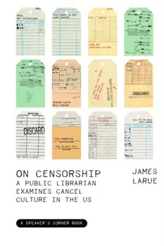 On Censorship. A Public Librarian Examines Cancel Culture in the U.S., Paperback/James LaRue