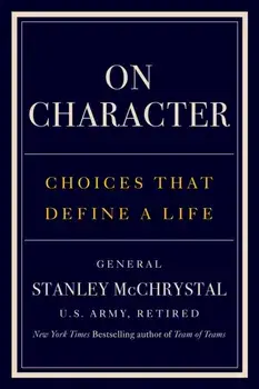 On Character. Choices That Define a Life, Hardback/Stanley McChrystal
