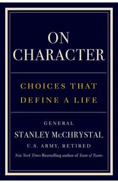 On Character: Choices That Define a Life - Stanley Mcchrystal