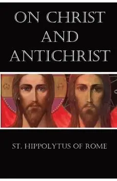 On Christ and Antichrist - St Hippolytus Of Rome