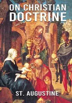 On Christian Doctrine: De doctrina Christiana (English: On Christian Doctrine or On Christian Teaching) is a theological text written by Sain, Paperback/St Augustine