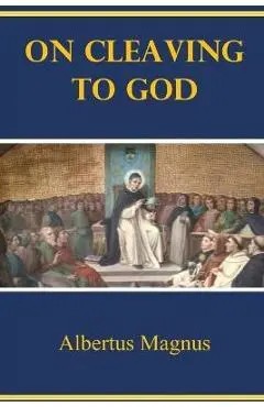 On Cleaving to God - Albertus Magnus