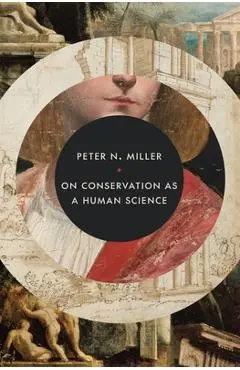 On Conservation as a Human Science - Peter N. Miller