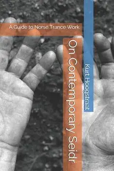 On Contemporary Seidr: A Guide to Norse Trance Work, Paperback/Kurt Hoogstraat