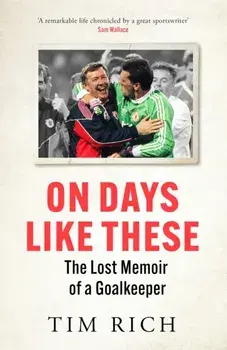 On Days Like These. The Lost Memoir of a Goalkeeper, Hardback/***