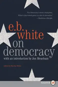 On Democracy, Paperback/E. B. White