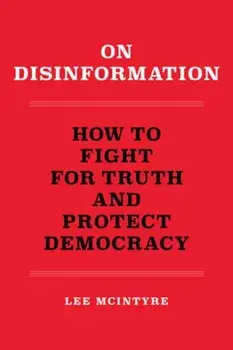 On Disinformation. How to Fight for Truth and Protect Democracy, Paperback/Lee McIntyre