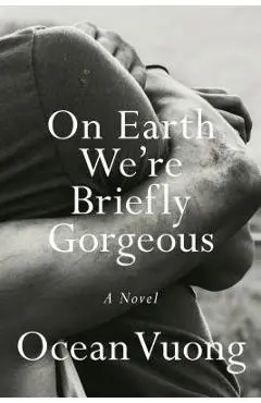 On Earth We're Briefly Gorgeous - Ocean Vuong