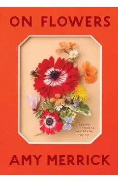 On Flowers - Amy Merrick