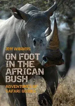 On Foot in the African Bush: Adventures of Safari Guides, Paperback/Jeff Williams