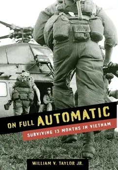 On Full Automatic: Surviving 13 Months in Vietnam, Hardcover/William Taylor