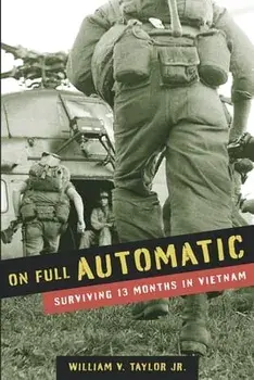 On Full Automatic: Surviving 13 Months in Vietnam, Paperback/Jr. Taylor, William V.