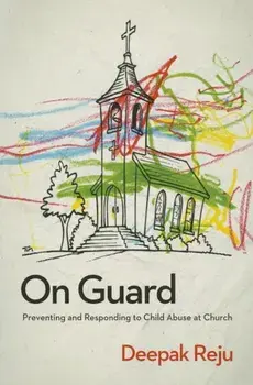 On Guard: Preventing and Responding to Child Abuse at Church, Paperback/Deepak Reju