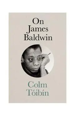 On James Baldwin - Colm Toibin